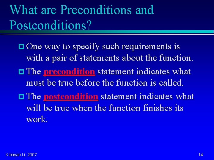 What are Preconditions and Postconditions? p One way to specify such requirements is with