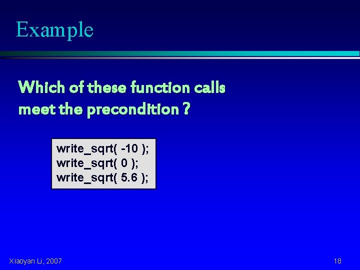Example Which of these function calls meet the precondition ? write_sqrt( -10 ); write_sqrt(