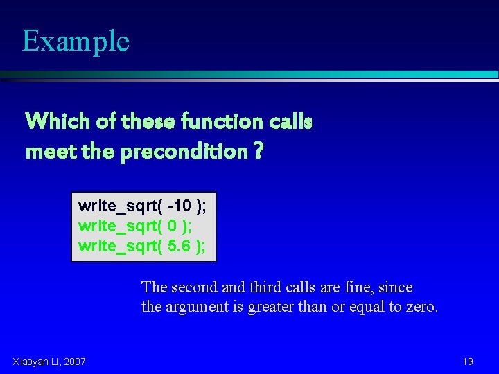 Example Which of these function calls meet the precondition ? write_sqrt( -10 ); write_sqrt(