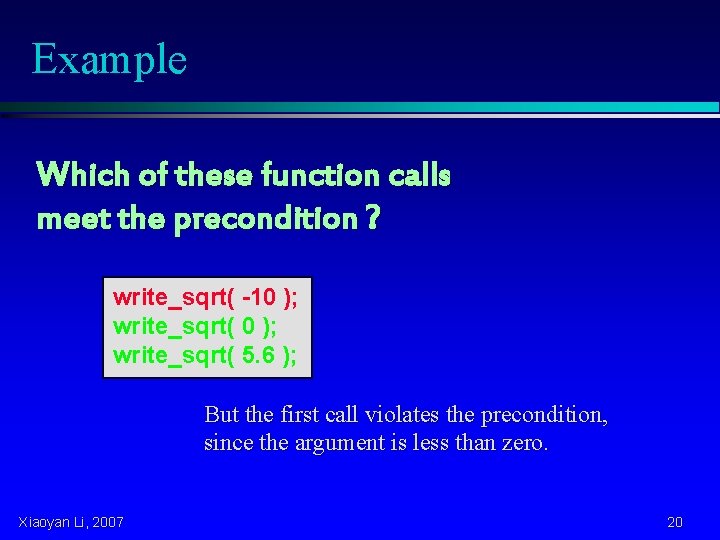 Example Which of these function calls meet the precondition ? write_sqrt( -10 ); write_sqrt(