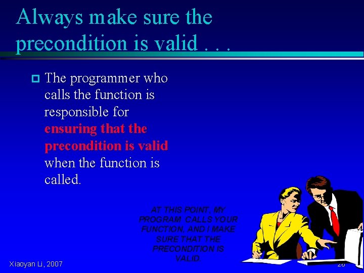 Always make sure the precondition is valid. . . p The programmer who calls