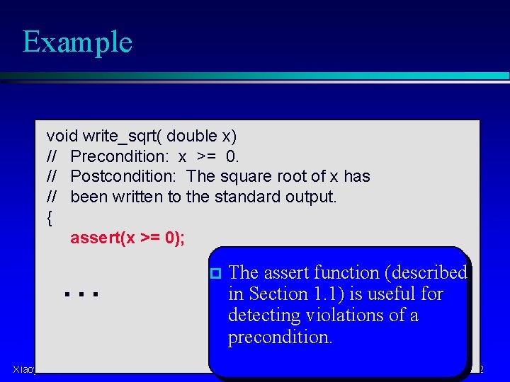 Example void write_sqrt( double x) // Precondition: x >= 0. // Postcondition: The square