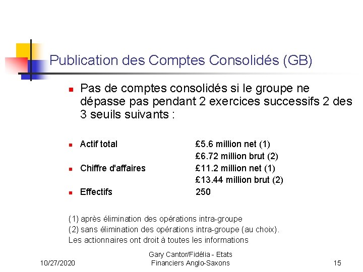 Publication des Comptes Consolidés (GB) n Pas de comptes consolidés si le groupe ne
