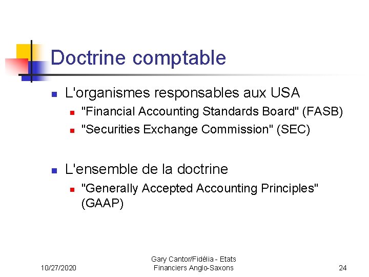 Doctrine comptable n L'organismes responsables aux USA n n n "Financial Accounting Standards Board"