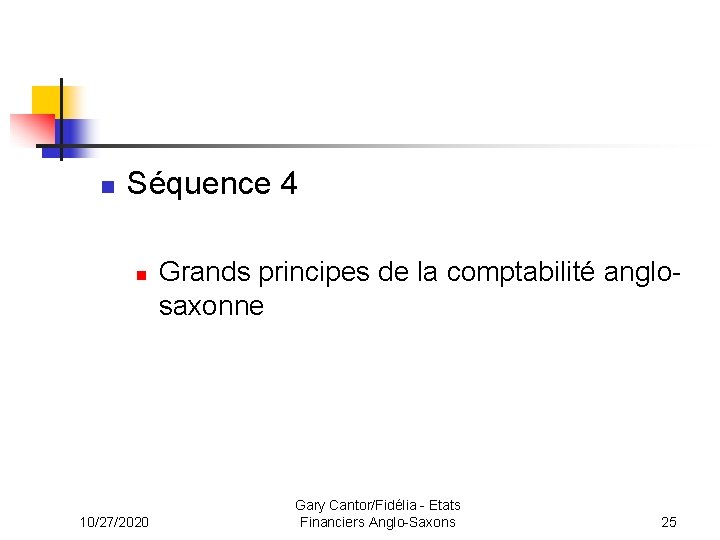 n Séquence 4 n 10/27/2020 Grands principes de la comptabilité anglosaxonne Gary Cantor/Fidélia -