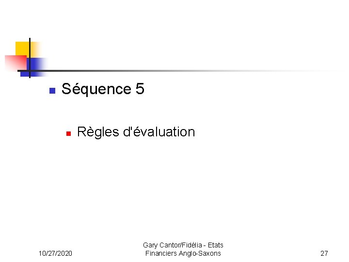 n Séquence 5 n 10/27/2020 Règles d'évaluation Gary Cantor/Fidélia - Etats Financiers Anglo-Saxons 27