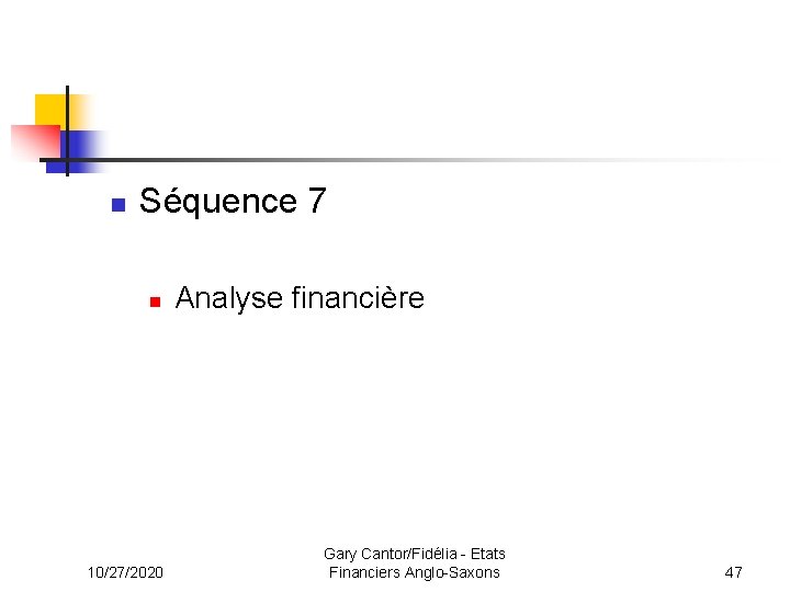 n Séquence 7 n 10/27/2020 Analyse financière Gary Cantor/Fidélia - Etats Financiers Anglo-Saxons 47