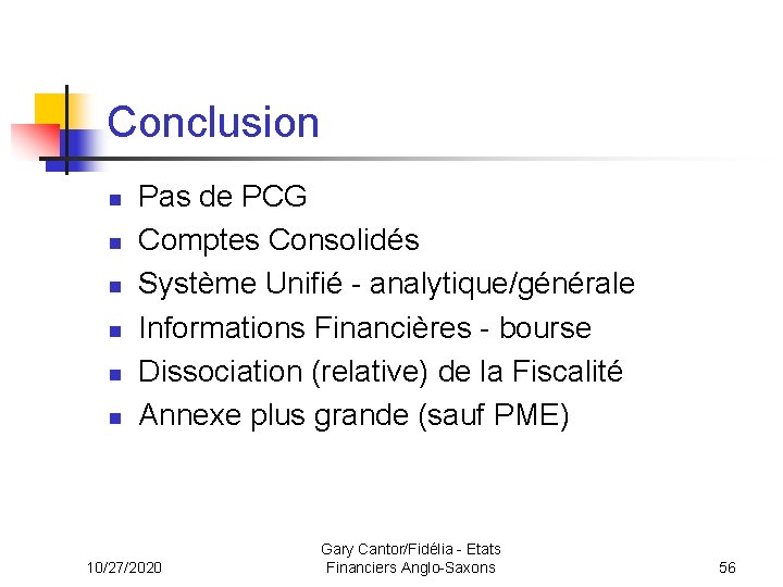 Conclusion n n n Pas de PCG Comptes Consolidés Système Unifié - analytique/générale Informations