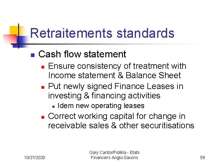 Retraitements standards n Cash flow statement n n Ensure consistency of treatment with Income