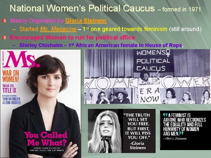 National Women’s Political Caucus – formed in 1971 Mainly Organized by Gloria Steinem –