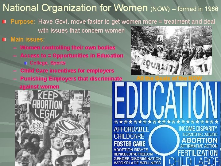 National Organization for Women (NOW) – formed in 1966 Purpose: Have Govt. move faster