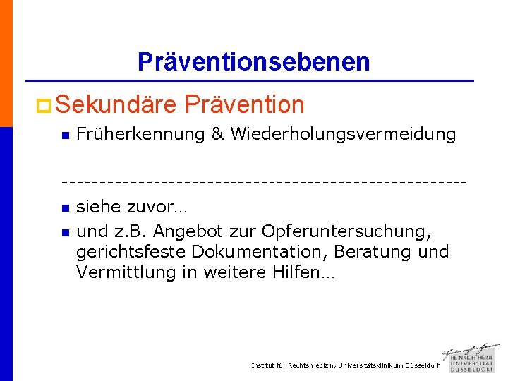 Präventionsebenen p Sekundäre n Prävention Früherkennung & Wiederholungsvermeidung --------------------------n siehe zuvor… n und z.