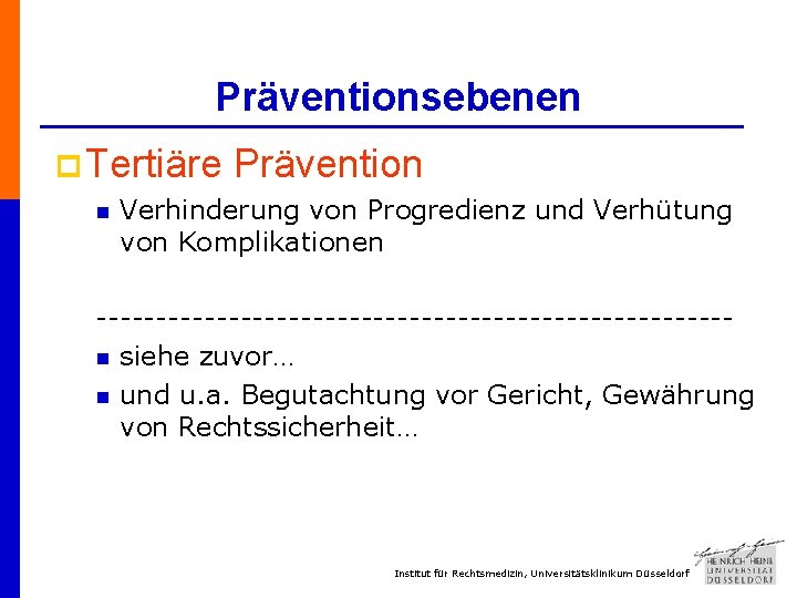 Präventionsebenen p Tertiäre n Prävention Verhinderung von Progredienz und Verhütung von Komplikationen --------------------------n siehe