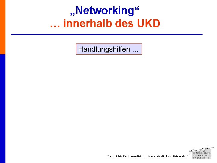 „Networking“ … innerhalb des UKD Handlungshilfen … Institut für Rechtsmedizin, Universitätsklinikum Düsseldorf 