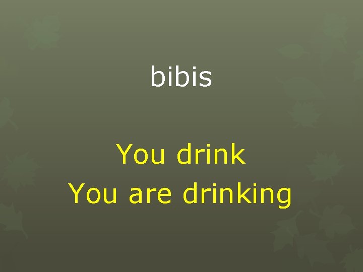 bibis You drink You are drinking 