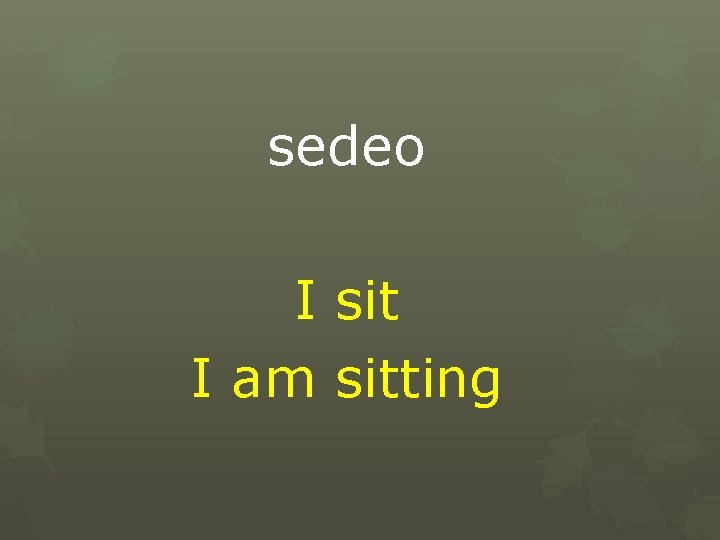 sedeo I sit I am sitting 