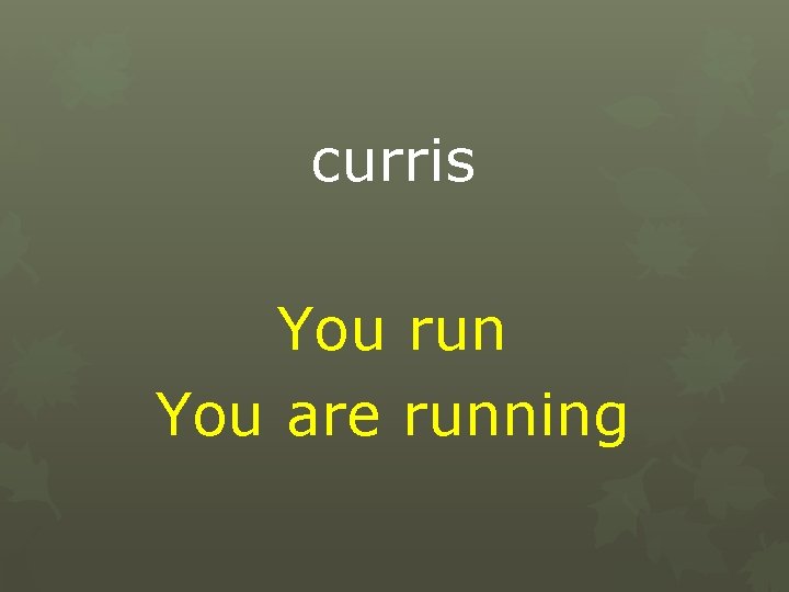 curris You run You are running 