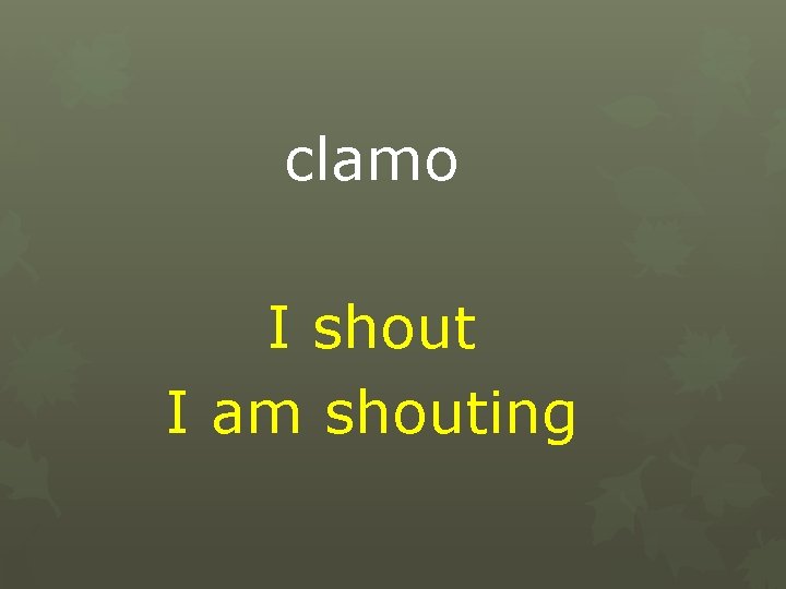 clamo I shout I am shouting 