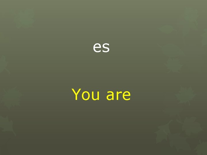 es You are 