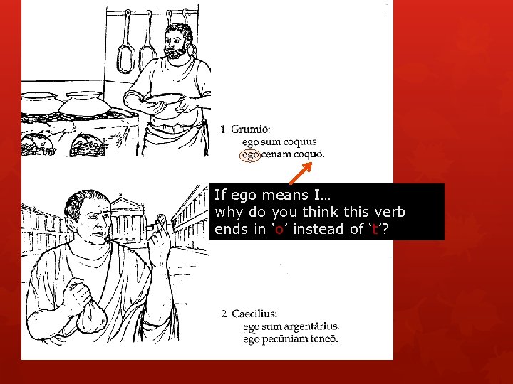If ego means I… why do you think this verb ends in ‘o’ instead