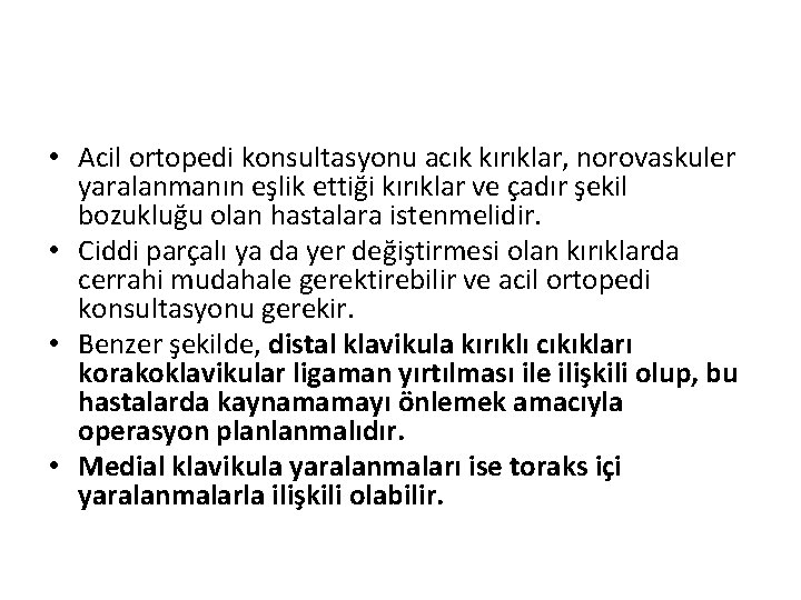  • Acil ortopedi konsultasyonu acık kırıklar, norovaskuler yaralanmanın eşlik ettiği kırıklar ve çadır