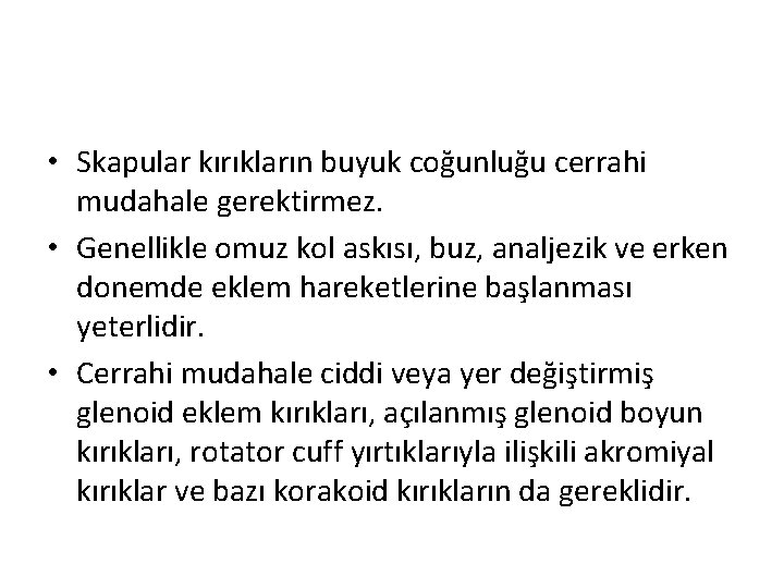  • Skapular kırıkların buyuk coğunluğu cerrahi mudahale gerektirmez. • Genellikle omuz kol askısı,