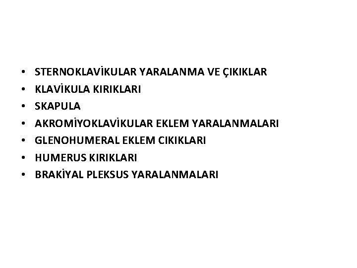  • • STERNOKLAVİKULAR YARALANMA VE ÇIKIKLAR KLAVİKULA KIRIKLARI SKAPULA AKROMİYOKLAVİKULAR EKLEM YARALANMALARI GLENOHUMERAL