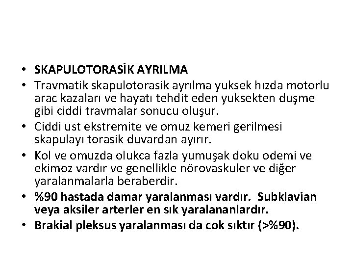  • SKAPULOTORASİK AYRILMA • Travmatik skapulotorasik ayrılma yuksek hızda motorlu arac kazaları ve