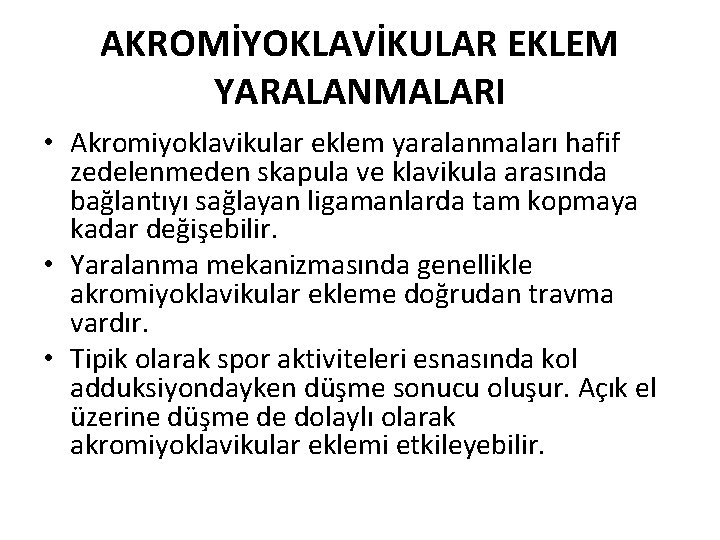 AKROMİYOKLAVİKULAR EKLEM YARALANMALARI • Akromiyoklavikular eklem yaralanmaları hafif zedelenmeden skapula ve klavikula arasında bağlantıyı