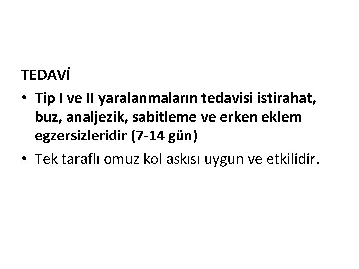 TEDAVİ • Tip I ve II yaralanmaların tedavisi istirahat, buz, analjezik, sabitleme ve erken