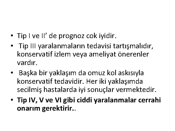  • Tip I ve II’ de prognoz cok iyidir. • Tip III yaralanmaların