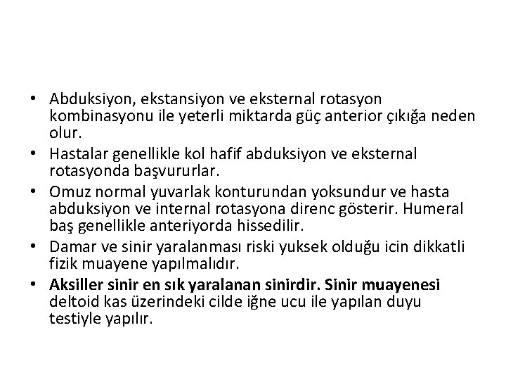  • Abduksiyon, ekstansiyon ve eksternal rotasyon kombinasyonu ile yeterli miktarda güç anterior çıkığa