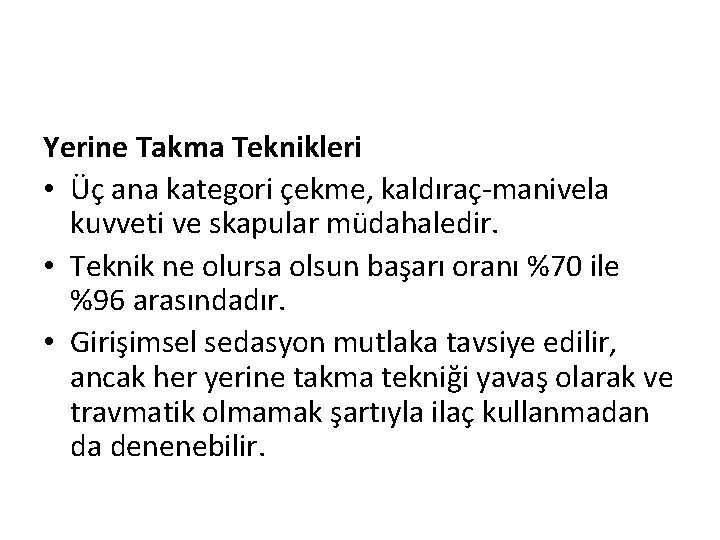 Yerine Takma Teknikleri • Üç ana kategori çekme, kaldıraç-manivela kuvveti ve skapular müdahaledir. •