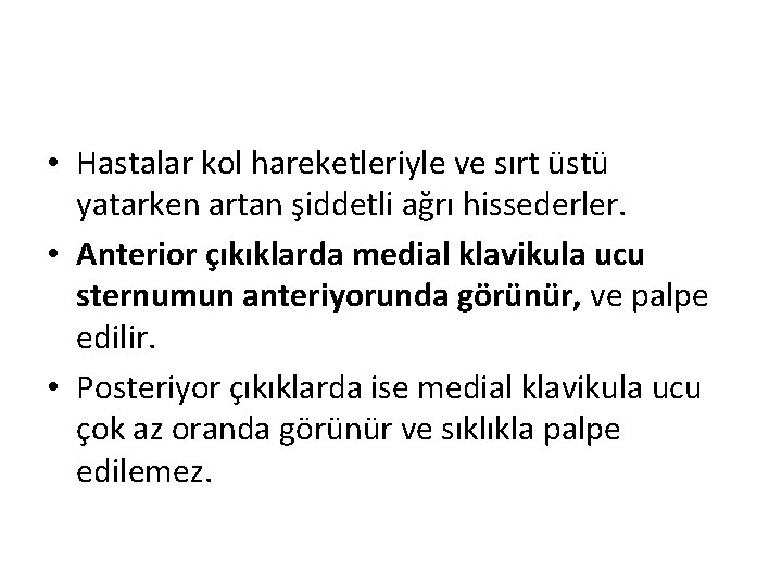  • Hastalar kol hareketleriyle ve sırt üstü yatarken artan şiddetli ağrı hissederler. •