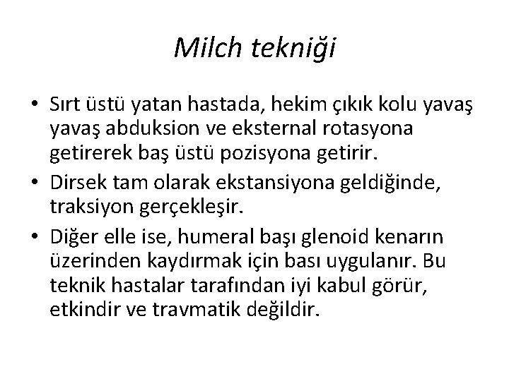 Milch tekniği • Sırt üstü yatan hastada, hekim çıkık kolu yavaş abduksion ve eksternal