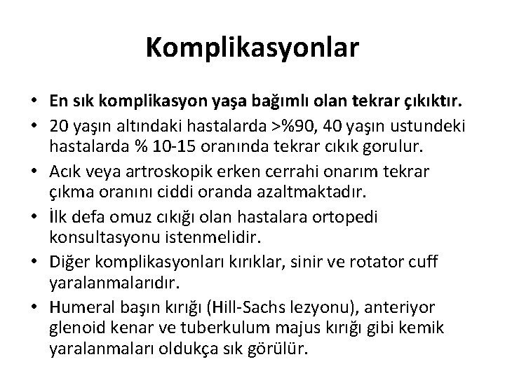 Komplikasyonlar • En sık komplikasyon yaşa bağımlı olan tekrar çıkıktır. • 20 yaşın altındaki