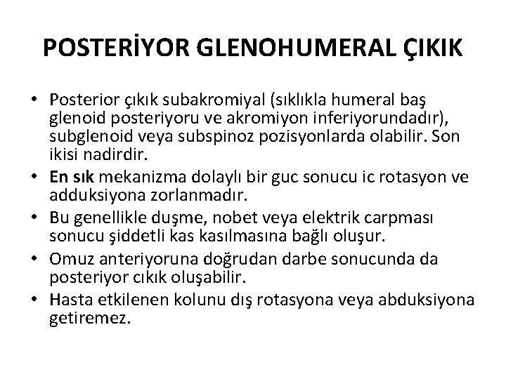 POSTERİYOR GLENOHUMERAL ÇIKIK • Posterior çıkık subakromiyal (sıklıkla humeral baş glenoid posteriyoru ve akromiyon