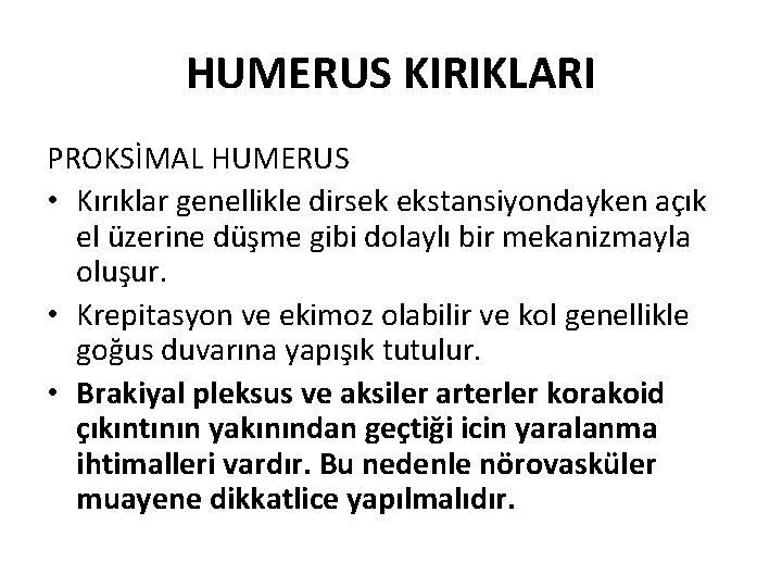 HUMERUS KIRIKLARI PROKSİMAL HUMERUS • Kırıklar genellikle dirsek ekstansiyondayken açık el üzerine düşme gibi