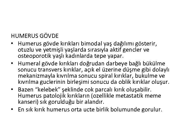 HUMERUS GÖVDE • Humerus gövde kırıkları bimodal yaş dağılımı gösterir, otuzlu ve yetmişli yaşlarda