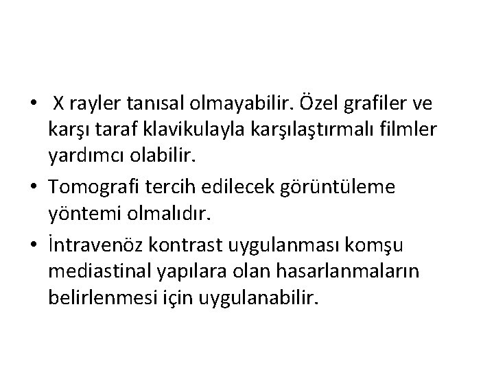  • X rayler tanısal olmayabilir. Özel grafiler ve karşı taraf klavikulayla karşılaştırmalı filmler