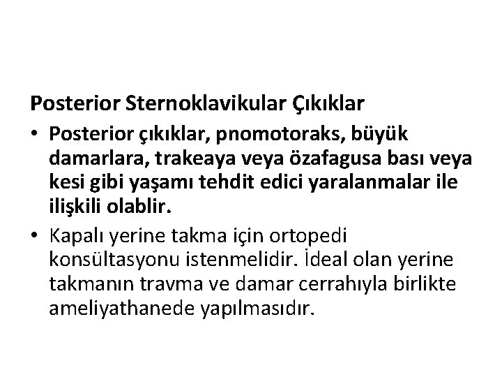 Posterior Sternoklavikular Çıkıklar • Posterior çıkıklar, pnomotoraks, büyük damarlara, trakeaya veya özafagusa bası veya