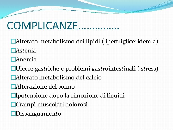 COMPLICANZE…………… �Alterato metabolismo dei lipidi ( ipertrigliceridemia) �Astenia �Anemia �Ulcere gastriche e problemi gastrointestinali COMPLICANZE…………… �Alterato metabolismo dei lipidi ( ipertrigliceridemia) �Astenia �Anemia �Ulcere gastriche e problemi gastrointestinali
