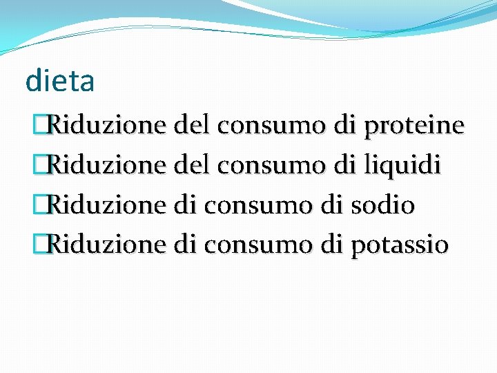 dieta �Riduzione del consumo di proteine �Riduzione del consumo di liquidi �Riduzione di consumo dieta �Riduzione del consumo di proteine �Riduzione del consumo di liquidi �Riduzione di consumo