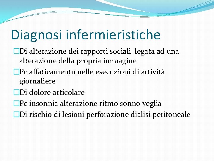 Diagnosi infermieristiche �Di alterazione dei rapporti sociali legata ad una alterazione della propria immagine Diagnosi infermieristiche �Di alterazione dei rapporti sociali legata ad una alterazione della propria immagine