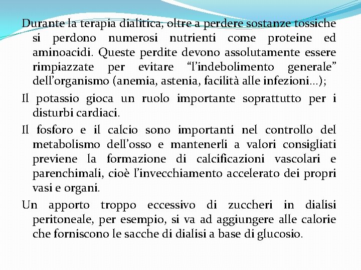 Durante la terapia dialitica, oltre a perdere sostanze tossiche si perdono numerosi nutrienti come Durante la terapia dialitica, oltre a perdere sostanze tossiche si perdono numerosi nutrienti come