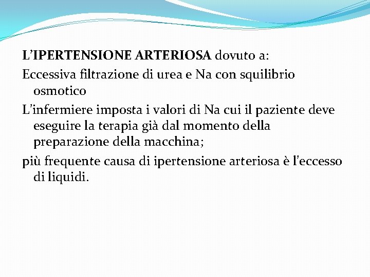 L’IPERTENSIONE ARTERIOSA dovuto a: Eccessiva filtrazione di urea e Na con squilibrio osmotico L’infermiere L’IPERTENSIONE ARTERIOSA dovuto a: Eccessiva filtrazione di urea e Na con squilibrio osmotico L’infermiere