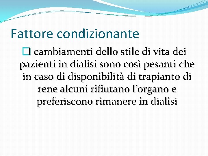 Fattore condizionante �I cambiamenti dello stile di vita dei pazienti in dialisi sono così Fattore condizionante �I cambiamenti dello stile di vita dei pazienti in dialisi sono così
