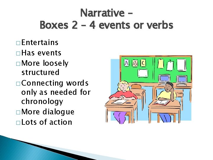 Narrative – Boxes 2 – 4 events or verbs � Entertains � Has events