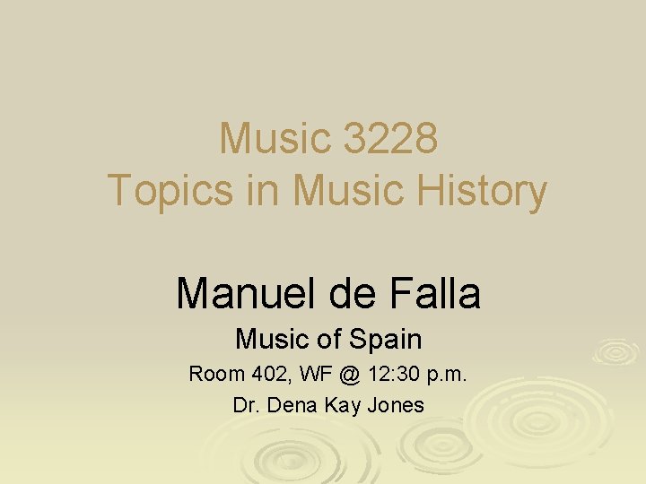 Music 3228 Topics in Music History Manuel de Falla Music of Spain Room 402,