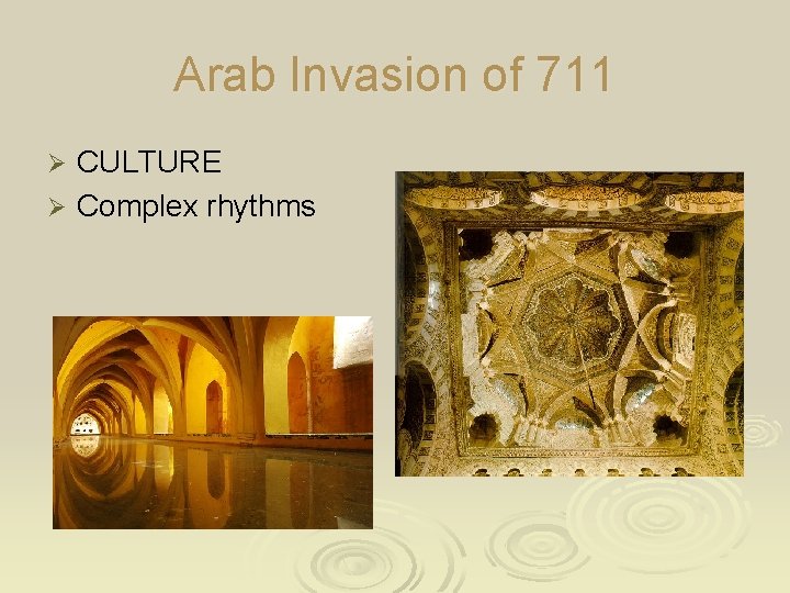 Arab Invasion of 711 CULTURE Ø Complex rhythms Ø 